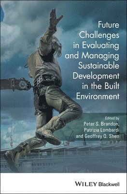 Peter S. Brandon, Patrizia Lombardi, Geoffrey Q. Shen - Future Challenges in Evaluating and Managing Sustainable Development in the Built Environment, Inbunden