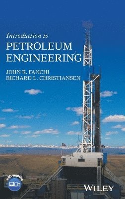 John R. Fanchi, Richard L. Christiansen - Introduction to Petroleum Engineering, Inbunden