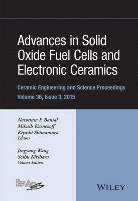 Narottam P. Bansal, Mihails Kusnezoff, Kiyoshi Shimamura - Advances in Solid Oxide Fuel Cells and Electronic Ceramics, Volume 36, Issue 3, Inbunden