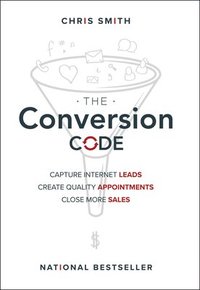 bokomslag The Conversion Code - Capture Internet Leads, Create Quality Appointments, Close More Sales