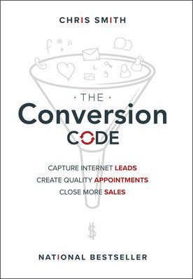 bokomslag The Conversion Code - Capture Internet Leads, Create Quality Appointments, Close More Sales