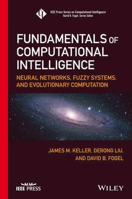 James M. Keller, Derong Liu, David B. Fogel - Fundamentals of Computational Intelligence, Inbunden
