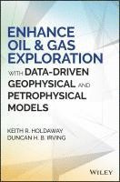 Keith R. Holdaway, Duncan H. B. Irving, Keith R Holdaway, Duncan H B Irving - Enhance Oil and Gas Exploration with Data-Driven Geophysical and Petrophysical Models, Inbunden