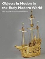 bokomslag Objects in Motion in the Early Modern World