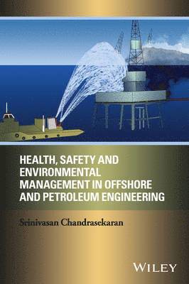 Srinivasan Chandrasekaran - Health, Safety, and Environmental Management in Offshore and Petroleum Engineering, Inbunden