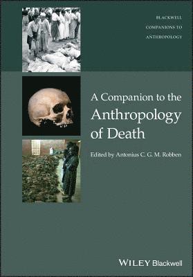 Antonius C. G. M. Robben, Antonius C. G. M. Robben, Antonius C. G. M. (Utrecht University) Robben, Antonius C G M Robben - Companion to the Anthropology of Death, Inbunden