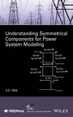 J. C. Das - Understanding Symmetrical Components for Power System Modeling, Inbunden