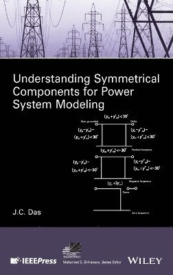 J. C. Das, J. C. (Indian Institute of Technology) Das, J C Das - Understanding Symmetrical Components for Power System Modeling, Inbunden