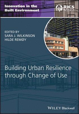 Sara J. Wilkinson, Hilde Remøy - Building Urban Resilience through Change of Use, Inbunden