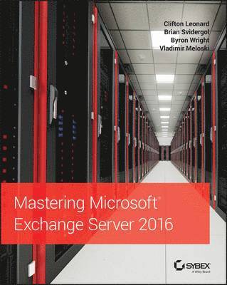 Clifton Leonard, Brian Svidergol, Byron Wright, Vladimir Meloski - Mastering Microsoft Exchange Server 2016, Häftad