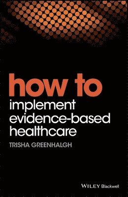 Trisha Greenhalgh - How to Implement Evidence-Based Healthcare, Häftad