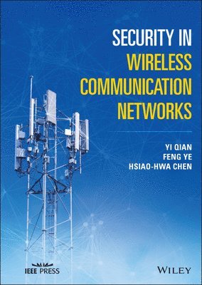 Yi Qian, Feng Ye, Hsiao-Hwa Chen - Security in Wireless Communication Networks, Inbunden