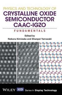 bokomslag Physics and Technology of Crystalline Oxide Semiconductor CAAC-IGZO