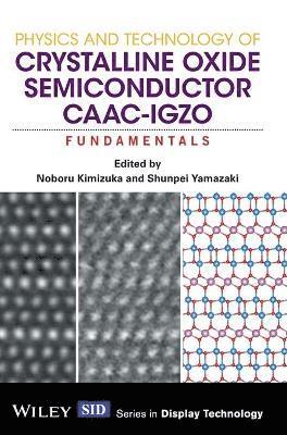 Noboru Kimizuka, Noboru Kimizuka, Shunpei Yamazaki - Physics and Technology of Crystalline Oxide Semiconductor CAAC-IGZO, Inbunden