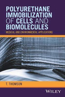 T. Thomson - Polyurethane Immobilization of Cells and Biomolecules, Inbunden
