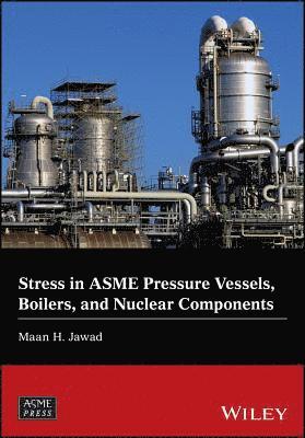 Maan H. Jawad - Stress in ASME Pressure Vessels, Boilers, and Nuclear Components, Inbunden