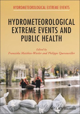 Franziska Matthies, Franziska Matthies-Wiesler, Philippe Quevauviller - Hydrometeorological Extreme Events and Public Health, Inbunden