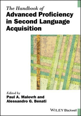 Paul A. Malovrh, Alessandro G. Benati, USA) Malovrh, Paul A. (University of South Carolina, UAE) Benati, Alessandro G. (American University of Sharjah, Paul A Malovrh, Alessandro G Benati - Handbook of Advanced Proficiency in Second Language Acquisition, Häftad