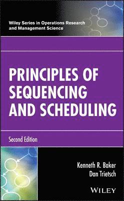 Kenneth R. Baker, Dan Trietsch - Principles of Sequencing and Scheduling, Inbunden