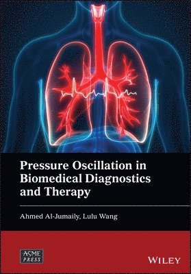 Ahmed Al-Jumaily, Lulu Wang - Pressure Oscillation in Biomedical Diagnostics and Therapy, Inbunden