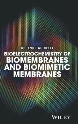 Rolando Guidelli - Bioelectrochemistry of Biomembranes and Biomimetic Membranes, Inbunden