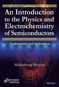 bokomslag An Introduction to the Physics and Electrochemistry of Semiconductors