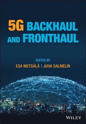 Esa Markus Metsälä, Esa Markus Metsälä, Juha T. T. Salmelin, Juha T T Salmelin - 5G Backhaul and Fronthaul, Inbunden