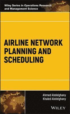 Ahmed Abdelghany, Khaled Abdelghany - Airline Network Planning and Scheduling, Inbunden