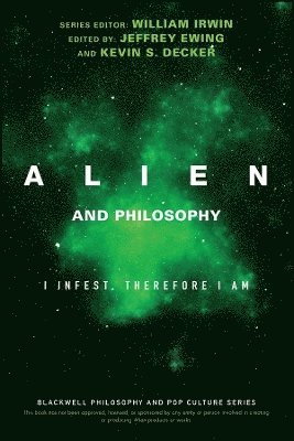 Jeffrey A. Ewing, Jeffrey A. Ewing, Kevin S. Decker - Alien and Philosophy, Häftad