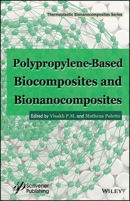 Visakh P. M., Matheus Poletto - Polypropylene-Based Biocomposites and Bionanocomposites, Inbunden
