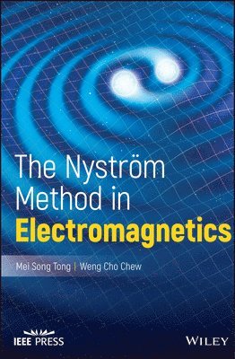 Mei Song Tong, Weng Cho Chew, Urbana-Champaign) Chew, Weng Cho (University of Illinois - Nystrom Method in Electromagnetics, Inbunden