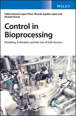 Pablo A. López Pérez, Ricardo Aguilar López, Ricardo Femat - Control in Bioprocessing, Inbunden