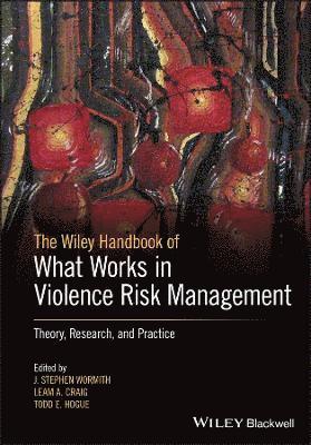 bokomslag The Wiley Handbook of What Works in Violence Risk Management