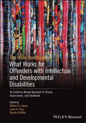 William R. Lindsay, Leam A. Craig, Dorothy Griffiths - Wiley Handbook on What Works for Offenders with Intellectual and Developmental Disabilities, Häftad