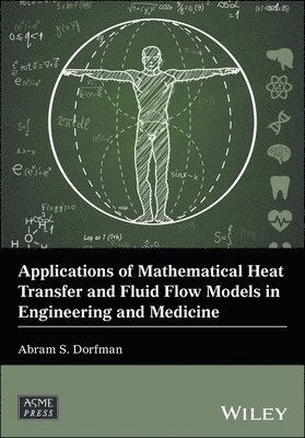 Abram S. Dorfman - Applications of Mathematical Heat Transfer and Fluid Flow Models in Engineering and Medicine, Inbunden