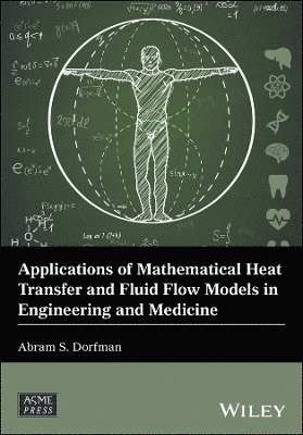 Abram S. Dorfman, Abram S Dorfman - Applications of Mathematical Heat Transfer and Fluid Flow Models in Engineering and Medicine, Inbunden