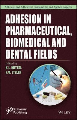 K. L. Mittal, F. M. Etzler - Adhesion in Pharmaceutical, Biomedical, and Dental Fields, Inbunden