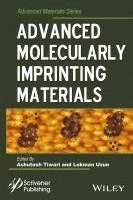 Ashutosh Tiwari, Lokman Uzun - Advanced Molecularly Imprinting Materials, Inbunden