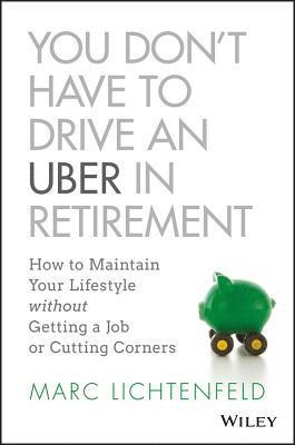 You Don't Have to Drive an Uber in Retirement 1