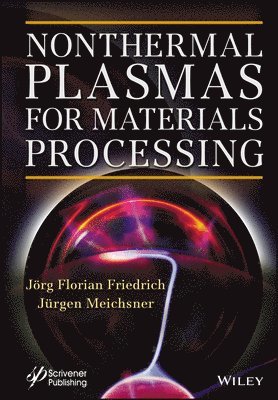 Jörg Florian Friedrich, Jürgen Meichsner - Nonthermal Plasmas for Materials Processing, Inbunden