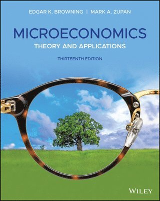 Edgar K. Browning, Mark A. Zupan, Edgar K Browning, Mark A Zupan - Microeconomics: Theory and Applications, Häftad