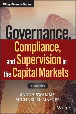 Sarah Swammy, Michael McMaster - Governance, Compliance and Supervision in the Capital Markets, + Website, Inbunden
