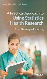 bokomslag A Practical Approach to Using Statistics in Health Research