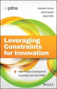 bokomslag Leveraging Constraints for Innovation - New Product Development Essentials from the PDMA