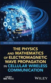 bokomslag The Physics and Mathematics of Electromagnetic Wave Propagation in Cellular Wireless Communication