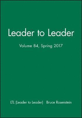 Leader to Leader (LTL), Volume 84, Spring 2017 1