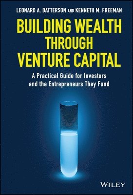 Leonard A. Batterson, Kenneth M. Freeman, Leonard A Batterson, Kenneth M Freeman - Building Wealth through Venture Capital, Inbunden