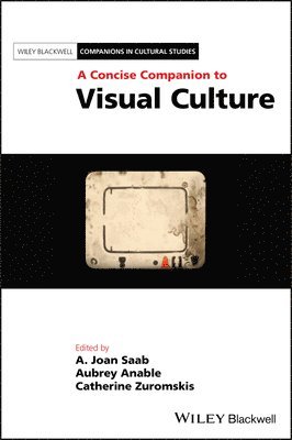 A. Joan Saab, Aubrey Anable, Catherine Zuromskis, USA) Saab, A. Joan (University of Rochester, Canada) Anable, Aubrey (Carleton University, Ottawa, USA) Zuromskis, Catherine (Rochester Institute of Technology - Concise Companion to Visual Culture, Häftad