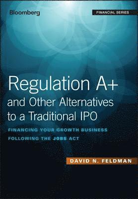 David N. Feldman - Regulation A+ and Other Alternatives to a Traditional IPO, Inbunden
