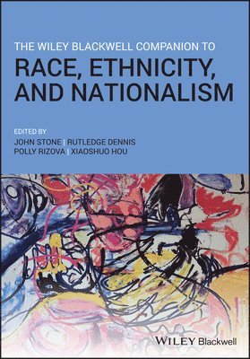 John Stone, Rutledge M. Dennis, Polly Rizova, Xiaoshuo Hou - Wiley Blackwell Companion to Race, Ethnicity, and Nationalism, Inbunden